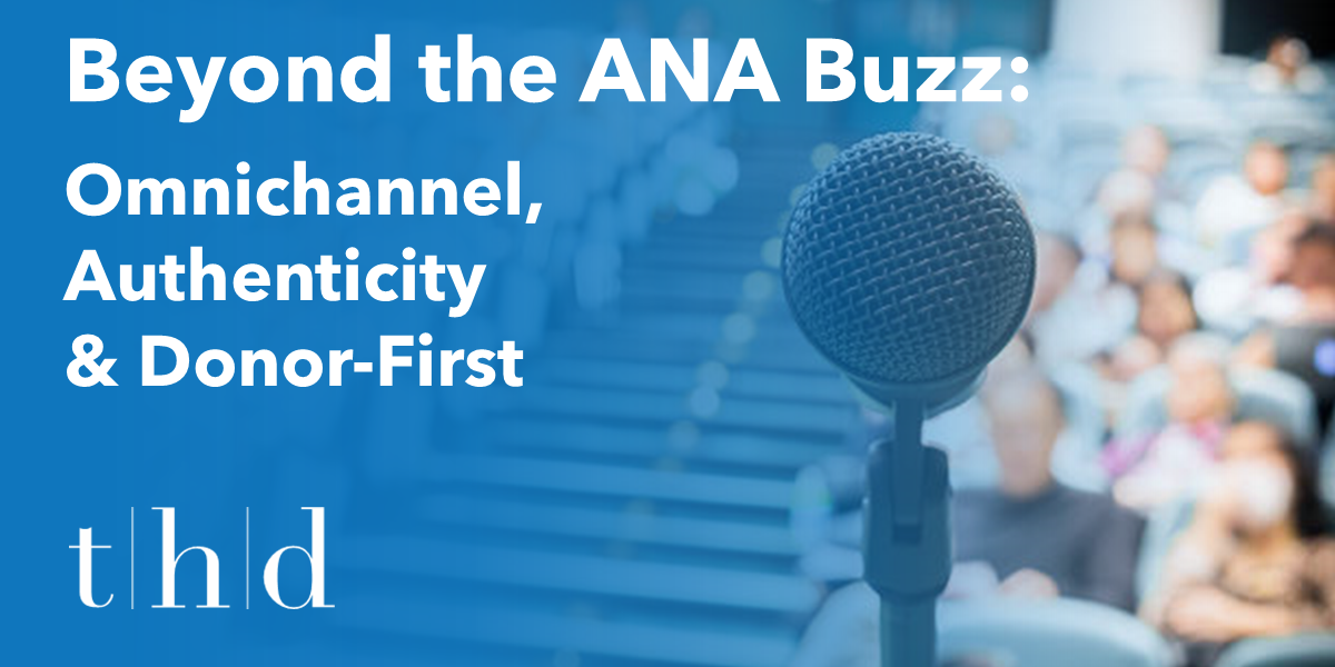 Beyond the ANA Buzz: Omnichannel, Authenticity & Donor-First