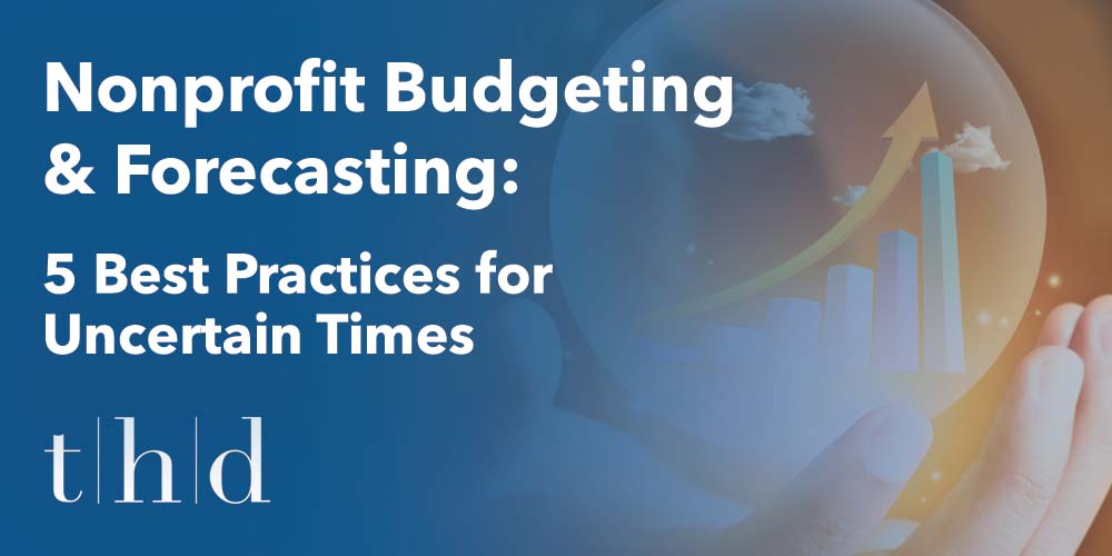 Nonprofit Budgeting & Forecasting: 5 Best Practices for Uncertain Times